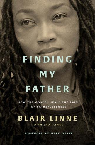 Finding My Father: How the Gospel Heals the Pain of Fatherlessness