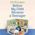 Things I Wish I'd Known Before My Child Became a Teenager