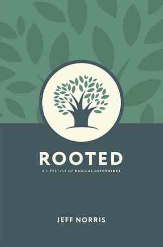 Rooted: A Lifestyle of Radical Dependence
