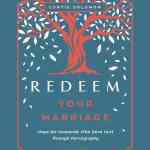 Redeem Your Marriage: Hope for Husbands Who Have Hurt through Pornography