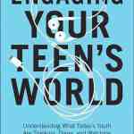 Engaging Your Teen's World: Understanding What Today's Youth Are Thinking, Doing, and Watching