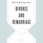 What the Bible Says About Divorce & Remarriage