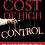 The High Cost of Control: How to Deal With Powerful Personalities