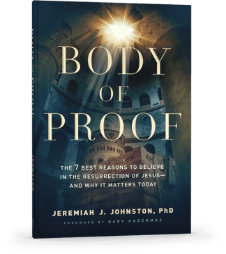 Body of Proof: The 7 Best Reasons to Believe in the Resurrection of Jesus—and Why It Matters Today