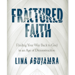 Fractured Faith: Finding Your Way Back to God in an Age of Deconstruction