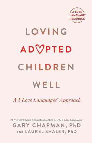 Loving Adopted Children Well: A 5 Love Languages® Approach