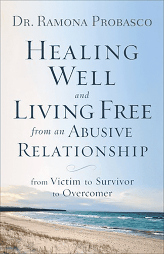 Healing Well and Living Free from an Abusive Relationship: From Victim to Survivor to Overcomer
