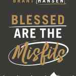 Blessed Are the Misfits: Great News for Believers who are Introverts, Spiritual Strugglers, or Just Feel Like They're Missing Something