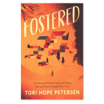 Fostered: One Woman’s Powerful Story of Finding Faith and Family through Foster Care