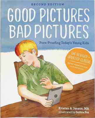 Good Pictures Bad Pictures: Porn-Proofing Today's Young Kids