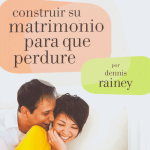 Construir su matrimonio para que perdure