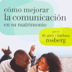 Cómo mejorar la comunicación en su matrimonio