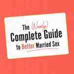 The Nearly Complete Guide to Better Married Sex Online Course