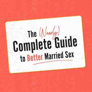 The Nearly Complete Guide to Better Married Sex Online Course