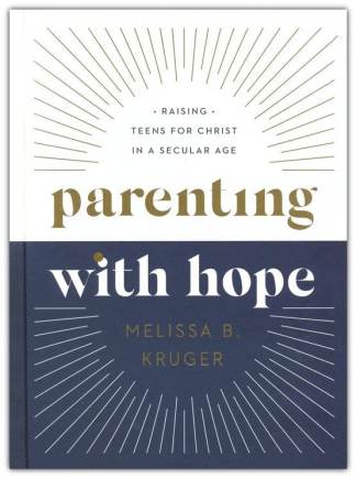 Parenting with Hope: Raising Teens for Christ in a Secular Age