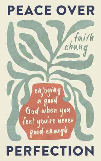 Peace over Perfection: Enjoying a Good God When You Feel You're Never Good Enough