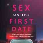 Sex on the First Date: A Story of a Broken Beginning to a Radically Transformed Marriage
