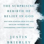 The Surprising Rebirth of Belief in God: Why New Atheism Grew Old and Secular Thinkers Are Considering Christianity Again