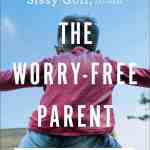 The Worry-Free Parent: Living in Confidence So Your Kids Can Too