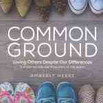 Common Ground: Loving Others Despite Our Differences - Women's Bible Study Guide