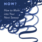 What Now?: How to Move into Your Next Season