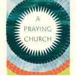 A Praying Church: Becoming a People of Hope in a Discouraging World