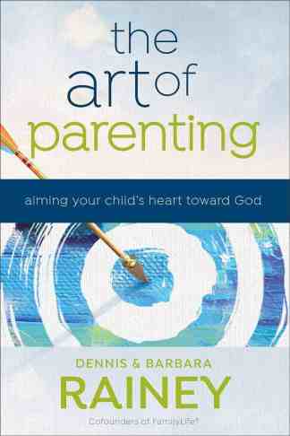 The Art of Parenting: Aiming Your Child's Heart Toward God