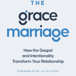 The Grace Marriage: How the Gospel and Intentionality Transform Your Relationship