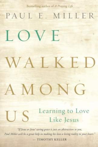 Love Walked Among Us: Learning to Love Like Jesus