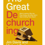 The Great Dechurching: Who’s Leaving, Why Are They Going, and What Will It Take to Bring Them Back?