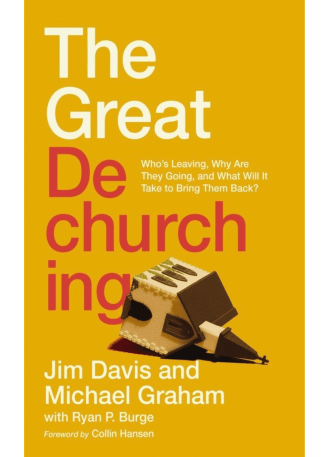The Great Dechurching: Who’s Leaving, Why Are They Going, and What Will It Take to Bring Them Back?