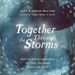 Together Through The Storms: Biblical Encouragements for Your Marriage When Life Hurts