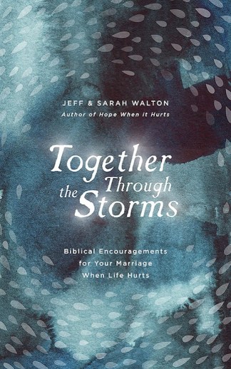 Together Through The Storms: Biblical Encouragements for Your Marriage When Life Hurts