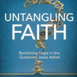 Untangling Faith: Reclaiming Hope in the Questions Jesus Asked Participant Workbook