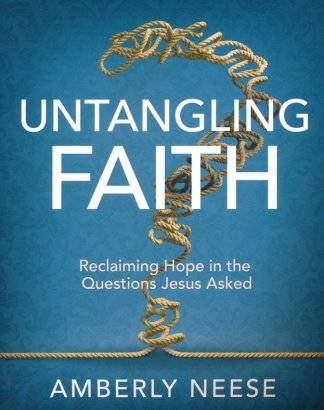 Untangling Faith: Reclaiming Hope in the Questions Jesus Asked Participant Workbook