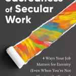 The Sacredness of Secular Work: 4 Ways Your Job Matters for Eternity (Even When You're Not Sharing the Gospel)