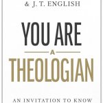 You Are a Theologian: An Invitation to Know and Love God Well