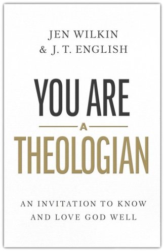 You Are a Theologian: An Invitation to Know and Love God Well